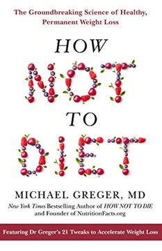 portada How not to Diet: The Groundbreaking Science of Healthy, Permanent Weight Loss (en Inglés)