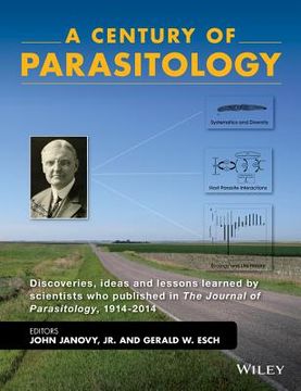 portada A Century of Parasitology: Discoveries, Ideas and Lessons Learned by Scientists Who Published in the Journal of Parasitology, 1914 - 2014 (en Inglés)