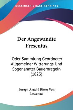 portada Der Angewandte Fresenius: Oder Sammlung Geordneter Allgemeiner Witterungs Und Sogenannter Bauernregeln (1823) (in German)