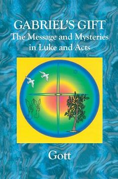 portada Gabriel's Gift: The Messages and Mysteries in Luke and Acts (en Inglés)