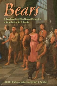 portada Bears: Archaeological and Ethnohistorical Perspectives in Native Eastern North America (Florida Museum of Natural History: Ripley p. Bullen Series) (in English)