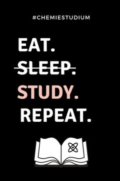 portada #chemiestudium Eat. Sleep. Study. Repeat.: A5 Geschenkbuch PUNKTIERT für Chemie Fans - Geschenk fuer Studenten - zum Schulabschluss - Semesterstart - (en Alemán)