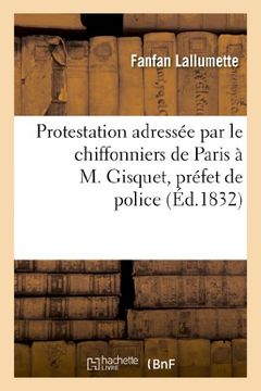 portada Protestation adressée par le chiffonniers de Paris à M. Gisquet, préfet de police (Histoire) (French Edition)