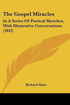 portada the gospel miracles: in a series of poetical sketches, with illustrative conversations (1832) (en Inglés)