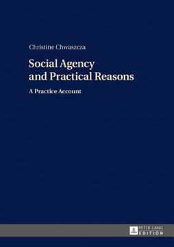 portada Social Agency And Practical Reasons: A Practice Account (en Inglés)