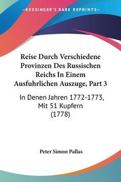 portada Reise Durch Verschiedene Provinzen Des Russischen Reichs In Einem Ausfuhrlichen Auszuge, Part 3: In Denen Jahren 1772-1773, Mit 51 Kupfern (1778) (in German)