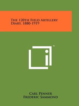 portada the 120th field artillery diary, 1880-1919 (en Inglés)