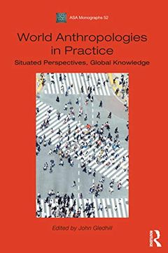 portada World Anthropologies in Practice: Situated Perspectives, Global Knowledge (Asa Monographs) [Hardcover] Gledhill, John (in English)