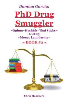 portada Damian Garcia: PhD Drug Smuggler Book 2: Opium Hashish Thai Sticks LSD-25 Money Laundering