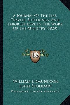 portada a journal of the life, travels, sufferings, and labor of love in the work of the ministry (1829) (en Inglés)