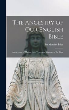 portada The Ancestry of Our English Bible: an Account of Manuscripts, Texts, and Versions of the Bible