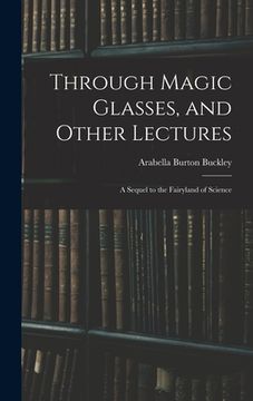 portada Through Magic Glasses, and Other Lectures: A Sequel to the Fairyland of Science