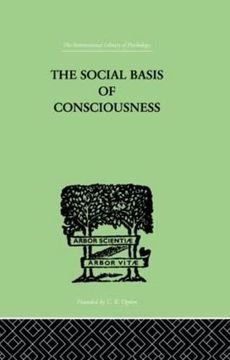 portada The Social Basis of Consciousness: A Study in Organic Psychology Based Upon a Synthetic and Societal (en Inglés)