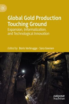 portada Global Gold Production Touching Ground: Expansion, Informalization, and Technological Innovation (in English)