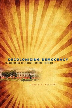 portada Decolonizing Democracy: Transforming the Social Contract in India (en Inglés)