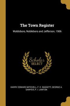 portada The Town Register: Waldoboro, Nobleboro and Jefferson, 1906