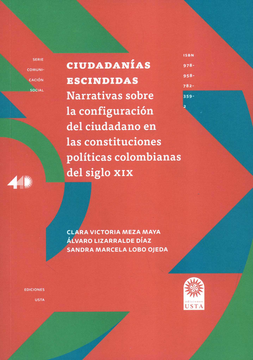 portada CIUDADANIAS ESCINDIDAS NARRATIVAS SOBRE LA CONFIGURACION DEL CIUDADANO EN LAS CONSTITUCIONES POLITICAS COLOMBI