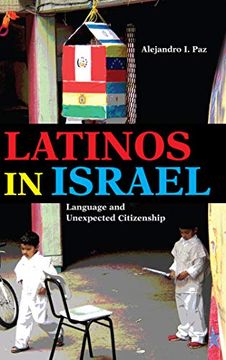 portada Latinos in Israel: Language and Unexpected Citizenship (Public Cultures of the Middle East and North Africa) (en Inglés)