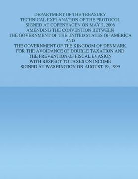 portada Department of the Treasury Technical Explanation of the Protocol Signed at Copenhagen on May 2, 2006: Amending the Convention Between the Government o