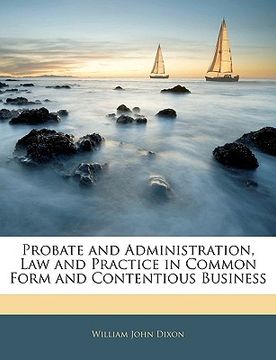portada probate and administration, law and practice in common form and contentious business (en Inglés)