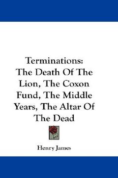 portada terminations: the death of the lion, the coxon fund, the middle years, the altar of the dead (in English)