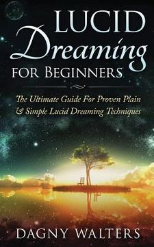 portada Lucid Dreaming for Beginners: The Ultimate Guide For Proven Plain & Simple Lucid Dreaming Techniques