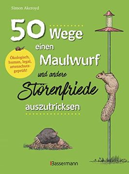 portada 50 Wege, Einen Maulwurf und Andere Störenfriede Auszutricksen. Ökologisch, Human, Legal, Artenschutzgeprüft! Schädlingsbekämpfung mit Witz (en Alemán)