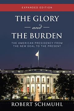 portada The Glory and the Burden: The American Presidency From the new Deal to the Present, Expanded Edition (in English)