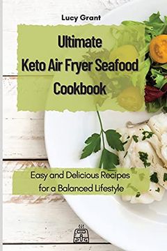 portada Ultimate Keto air Fryer Seafood Cookbook: Easy and Delicious Recipes for a Balanced Lifestyle 