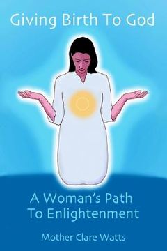 portada giving birth to god: a woman's path to enlightenment (en Inglés)