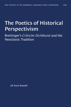 portada The Poetics of Historical Perspectivism: Breitinger's Critische Dichtkunst and the Neoclassic Tradition (in English)