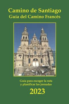 portada Camino de Santiago. Guía del Camino Francés: Información básica de las etapas a pie, alojamientos y servicios. (in Spanish)