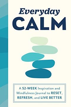 portada Everyday Calm: A 52-Week Inspiration and Mindfulness Journal to Reset, Refresh, and Live Better (en Inglés)