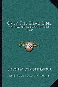 portada over the dead line: or tracked by bloodhounds (1902) (en Inglés)