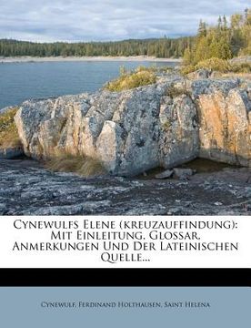 portada Cynewulfs Elene (Kreuzauffindung): Mit Einleitung, Glossar, Anmerkungen Und Der Lateinischen Quelle... (en Alemán)