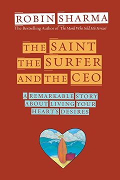 portada The Saint, the Surfer, and the Ceo: A Remarkable Story About Living Your Heart's Desires 
