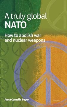 portada A truly global NATO: How to abolish War and nuclear weapons (en Inglés)