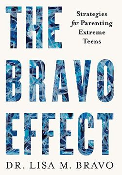portada The Bravo Effect: Strategies for Parenting Extreme Teens (en Inglés)
