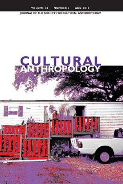 portada Cultural Anthropology: Journal of the Society for Cultural Anthropology (Volume 30, Number 3, August 2015) (en Inglés)