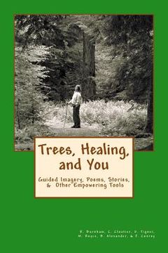 portada Trees, Healing, and You: Guided Imagery, Poems, Stories, & Other Empowering Tools (en Inglés)