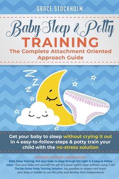 portada Baby Sleep & Potty Training: THE COMPLETE ATTACHMENT ORIENTED APPROACH GUIDE: Get Your Baby to Sleep Without Crying It Out in 4 Easy-To-Follow Step (en Inglés)