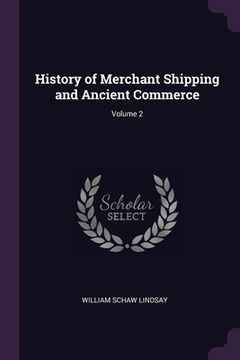 portada History of Merchant Shipping and Ancient Commerce; Volume 2 (en Inglés)