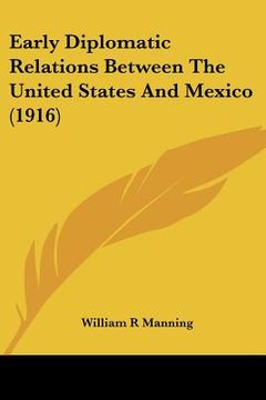 portada early diplomatic relations between the united states and mexico (1916) (en Inglés)