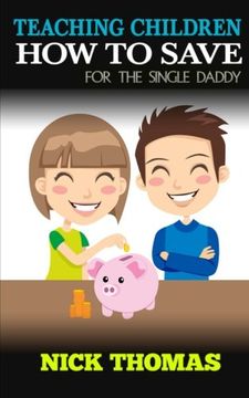 portada Teaching Children How To Save For The Single Daddy: Building The Saving Habits In Children From A Tender Age