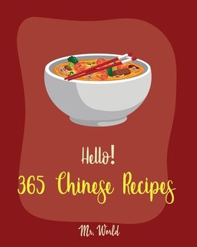 portada Hello! 365 Chinese Recipes: Best Chinese Cookbook Ever For Beginners [Chinese Dumpling Cookbook, Chinese Vegetable Cookbook, Chinese Noodles Cookb (en Inglés)