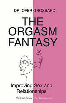 portada The Orgasm Fantasy: Improving sex and Relationships (en Inglés)