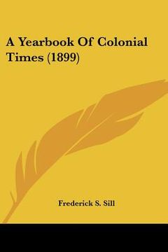 portada a yearbook of colonial times (1899) (en Inglés)