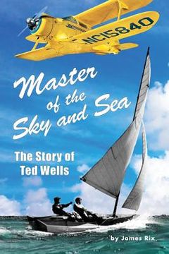 portada Master of the Sky and Sea: The Story of Ted Wells (en Inglés)