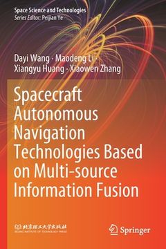 portada Spacecraft Autonomous Navigation Technologies Based on Multi-Source Information Fusion (en Inglés)