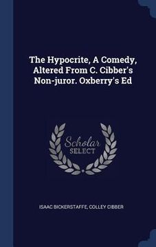portada The Hypocrite, A Comedy, Altered From C. Cibber's Non-juror. Oxberry's Ed